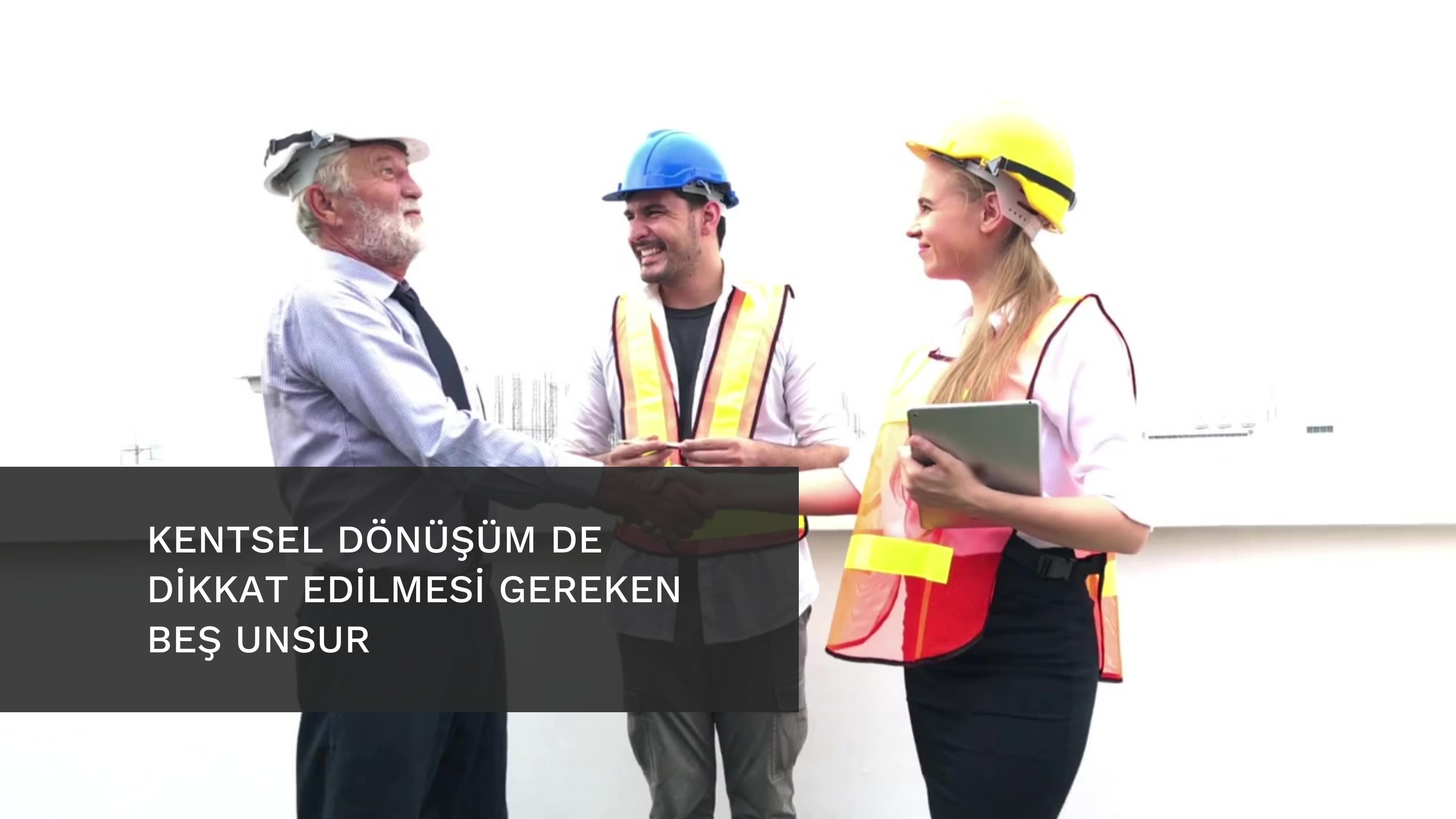 KENTSEL DÖNÜŞÜM DE DİKKAT EDİLMESİ GEREKEN BEŞ UNSUR